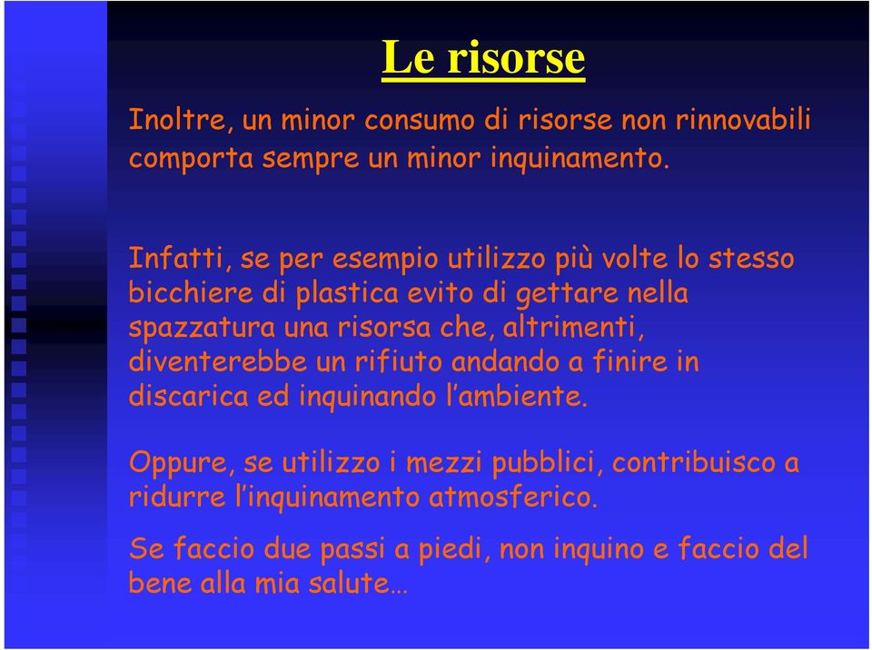 che, altrimenti, diventerebbe un rifiuto andando a finire in discarica ed inquinando l ambiente.