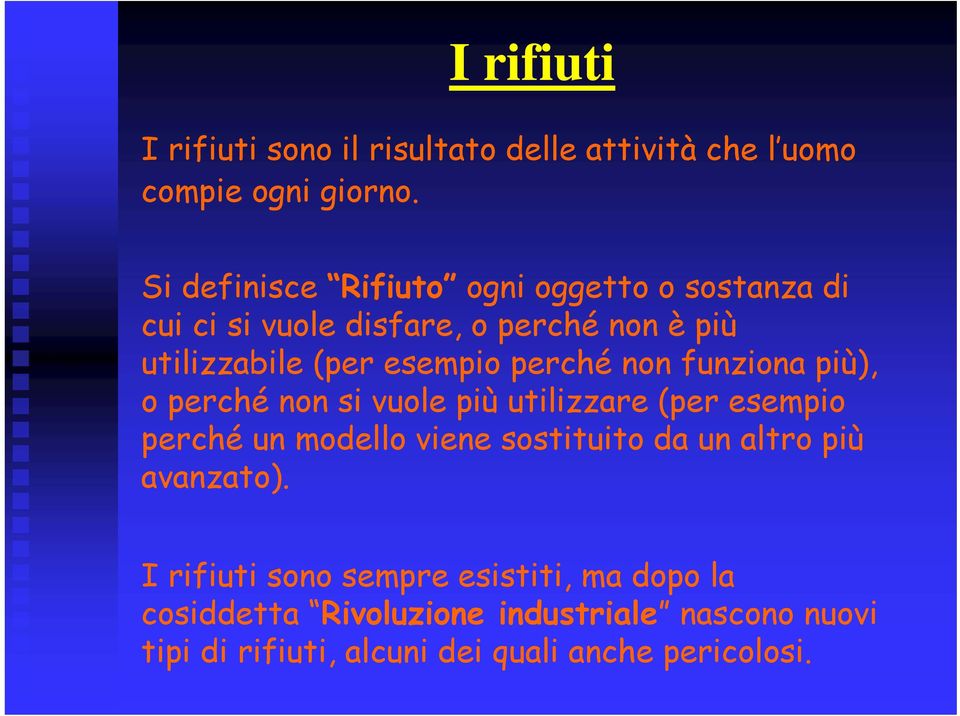 perché non funziona più), o perché non si vuole più utilizzare (per esempio perché un modello viene sostituito da un