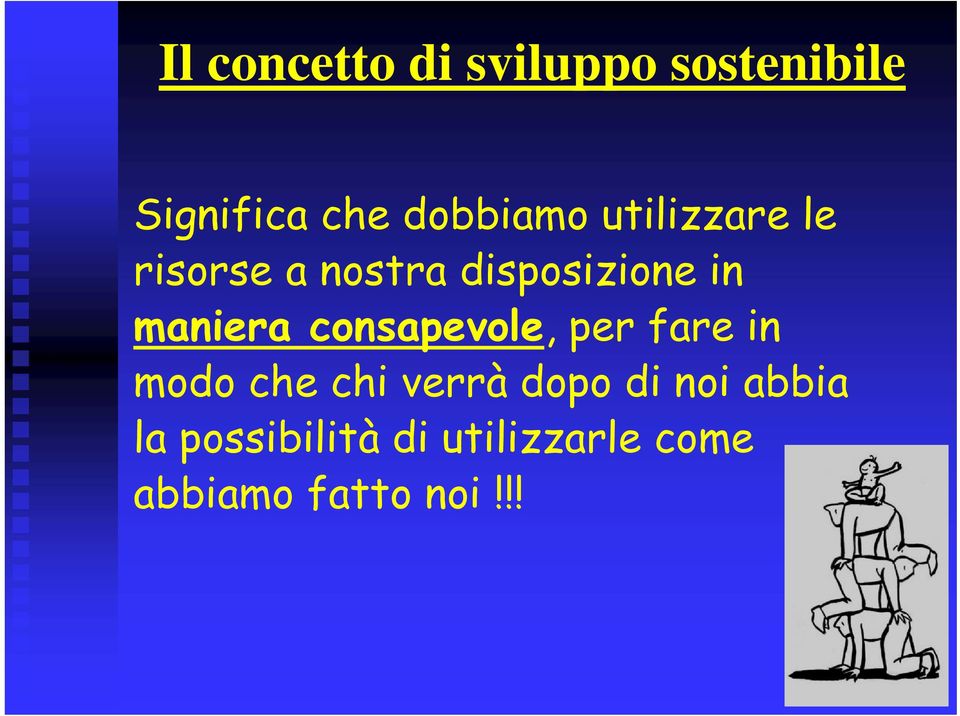 maniera consapevole, per fare in modo che chi verrà dopo