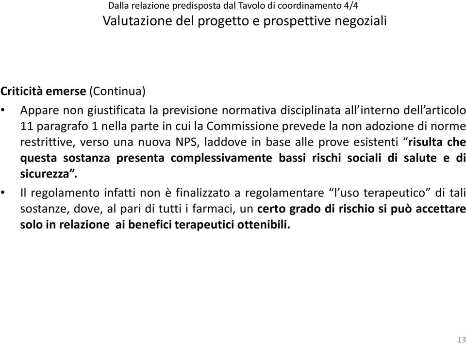 base alle prove esistenti risulta che questa sostanza presenta complessivamente bassi rischi sociali di salute e di sicurezza.