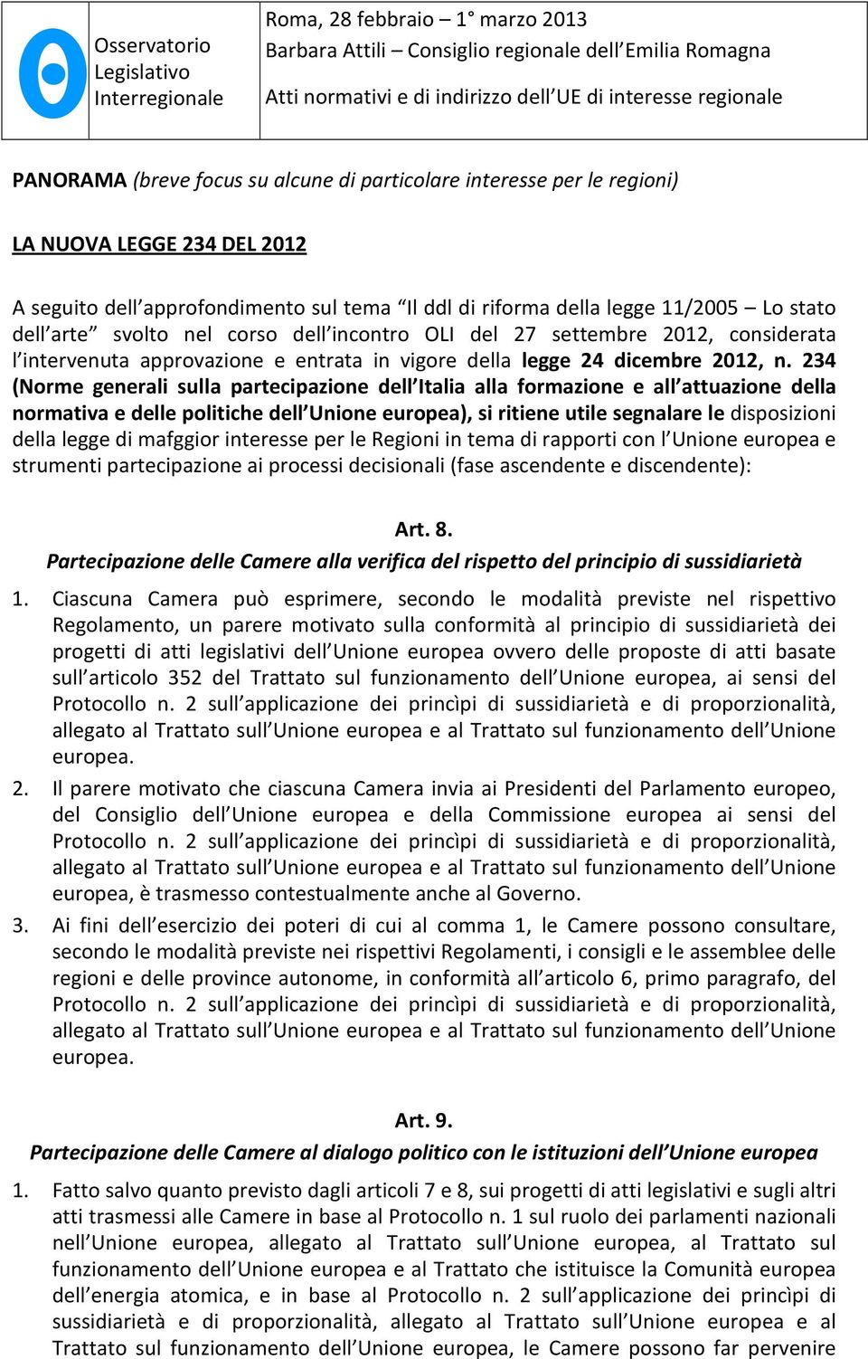 234 (Norme generali sulla partecipazione dell Italia alla formazione e all attuazione della normativa e delle politiche dell Unione europea), si ritiene utile segnalare le disposizioni della legge di