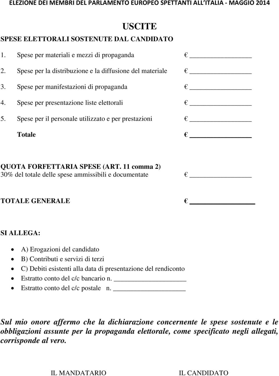 11 comma 2) 30% del totale delle spese ammissibili e documentate GENERALE SI ALLEGA: A) Erogazioni del candidato B) Contributi e servizi di terzi C) Debiti esistenti alla data di presentazione del