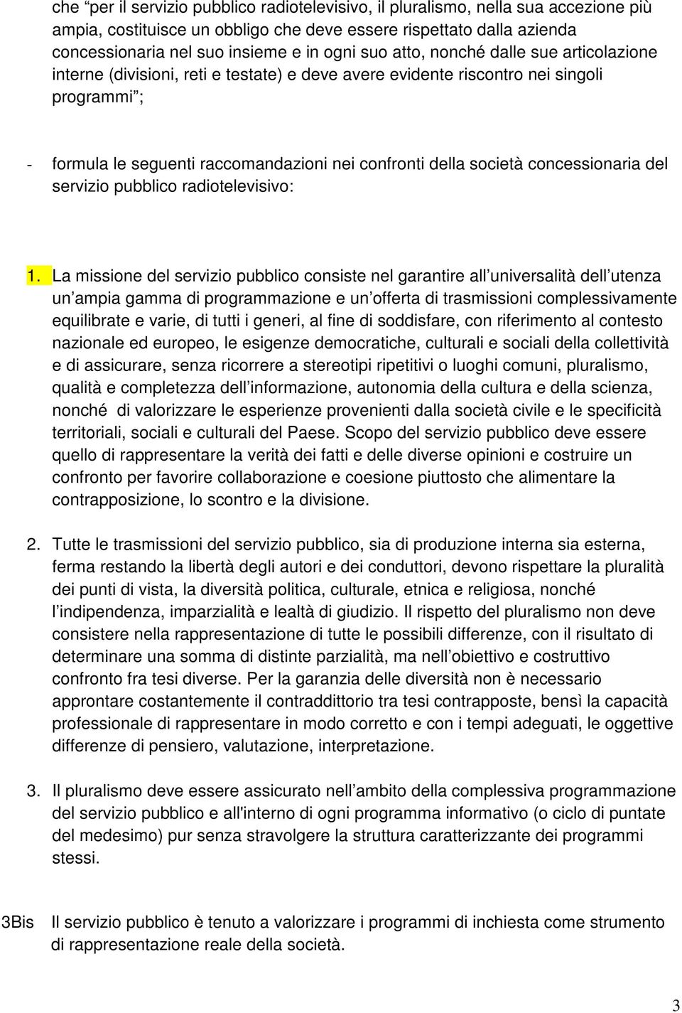 concessionaria del servizio pubblico radiotelevisivo: 1.