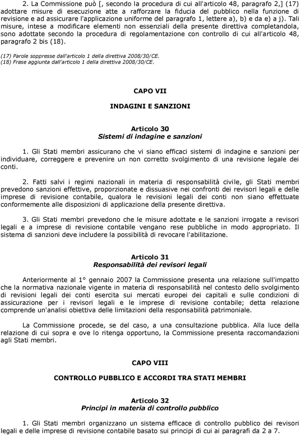 Tali misure, intese a modificare elementi non essenziali della presente direttiva completandola, sono adottate secondo la procedura di regolamentazione con controllo di cui all'articolo 48, paragrafo