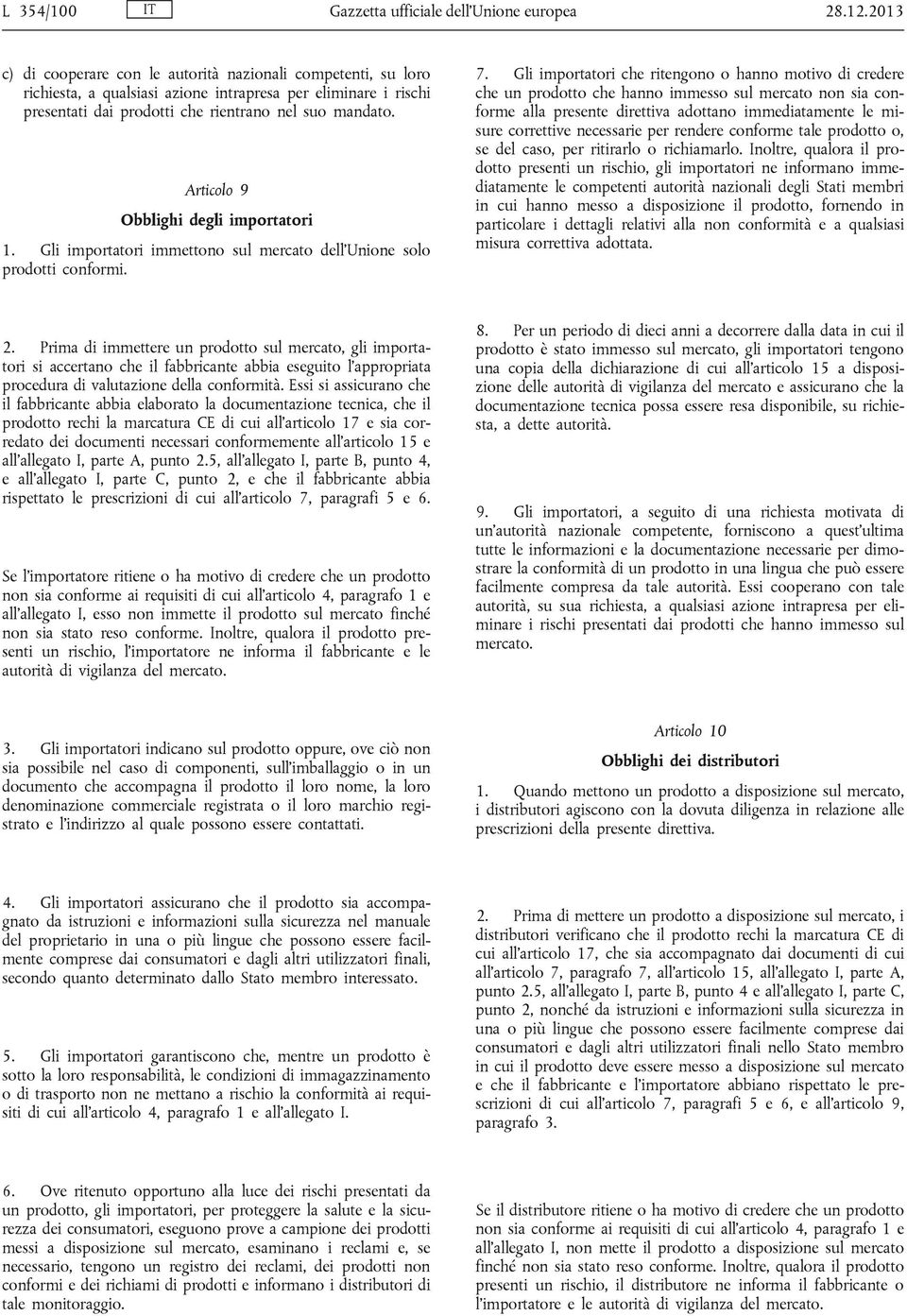 Articolo 9 Obblighi degli importatori 1. Gli importatori immettono sul mercato dell Unione solo prodotti conformi. 7.