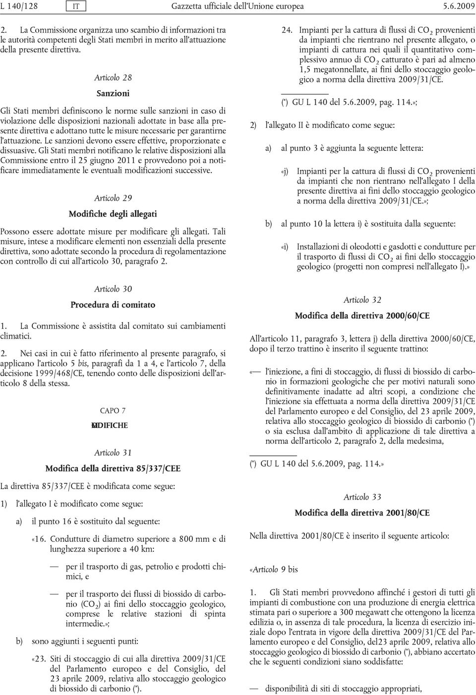 Articolo 28 Sanzioni Gli Stati membri definiscono le norme sulle sanzioni in caso di violazione delle disposizioni nazionali adottate in base alla presente direttiva e adottano tutte le misure