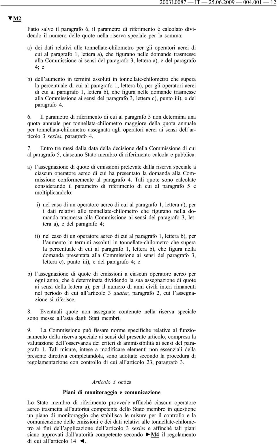 operatori aerei di cui al paragrafo 1, lettera a), che figurano nelle domande trasmesse alla Commissione ai sensi del paragrafo 3, lettera a), e del paragrafo 4; e b) dell aumento in termini assoluti