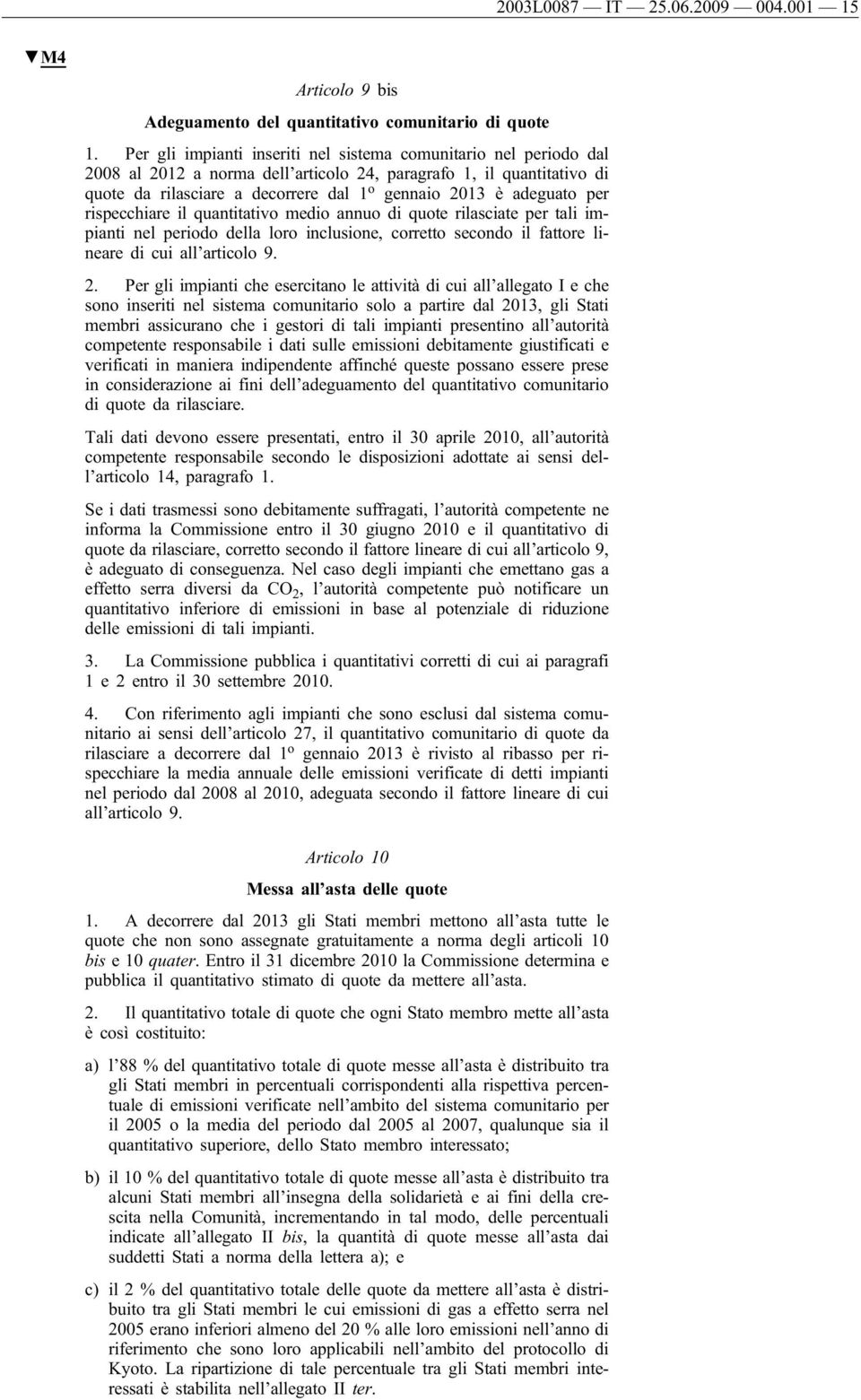 adeguato per rispecchiare il quantitativo medio annuo di quote rilasciate per tali impianti nel periodo della loro inclusione, corretto secondo il fattore lineare di cui all articolo 9. 2.