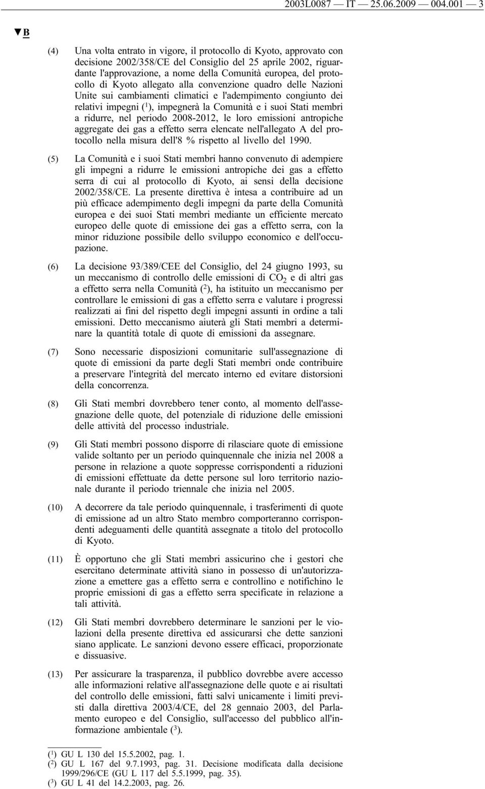 protocollo di Kyoto allegato alla convenzione quadro delle Nazioni Unite sui cambiamenti climatici e l'adempimento congiunto dei relativi impegni ( 1 ), impegnerà la Comunità e i suoi Stati membri a