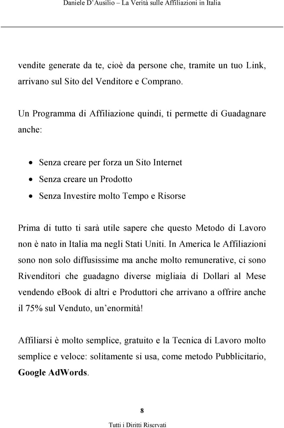 utile sapere che questo Metodo di Lavoro non è nato in Italia ma negli Stati Uniti.