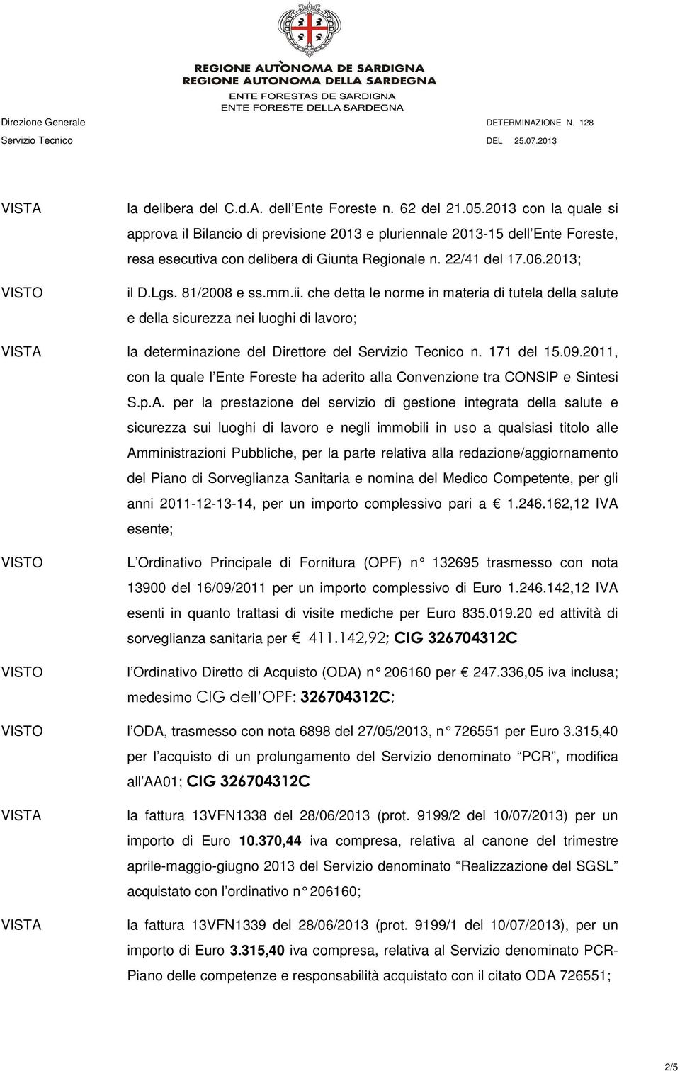 ii. che detta le norme in materia di tutela della salute e della sicurezza nei luoghi di lavoro; la determinazione del Direttore del Servizio Tecnico n. 171 del 15.09.