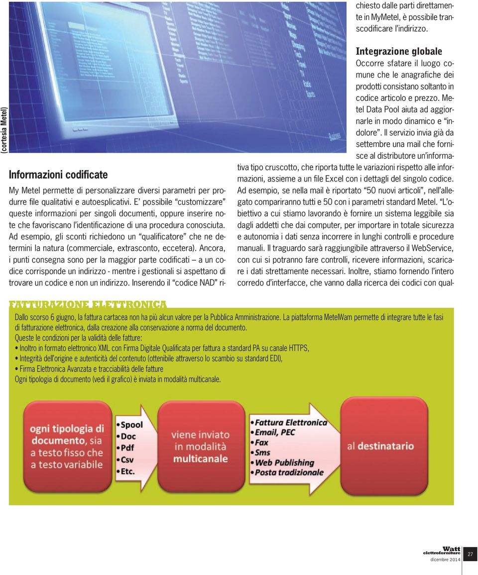 E possibile customizzare queste informazioni per singoli documenti, oppure inserire note che favoriscano l identificazione di una procedura conosciuta.