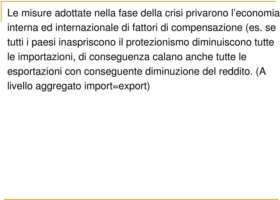 se tutti i paesi inaspriscono il protezionismo diminuiscono tutte le importazioni,