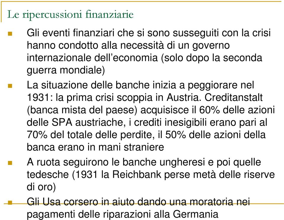 Creditanstalt (banca mista del paese) acquisisce il 60% delle azioni delle SPA austriache, i crediti inesigibili erano pari al 70% del totale delle perdite, il 50% delle azioni