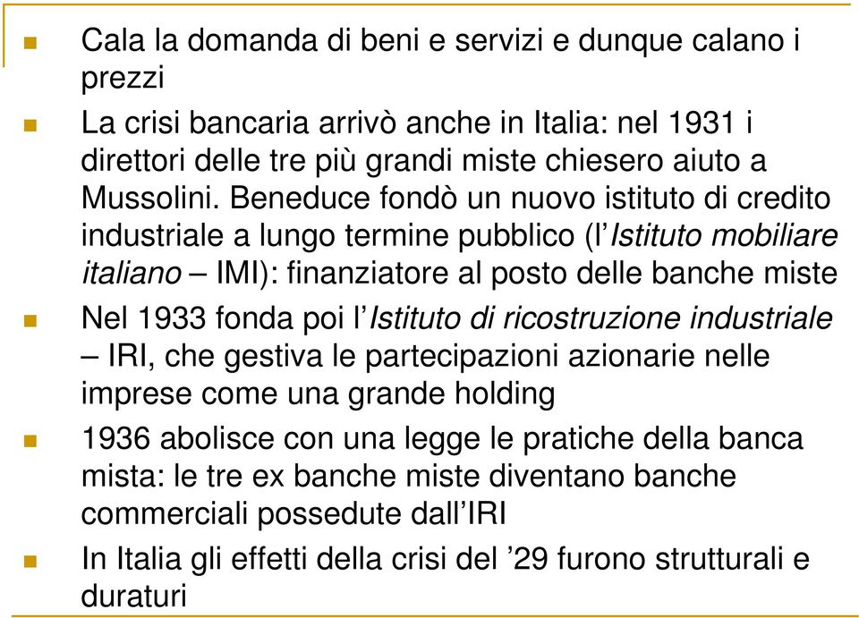 Beneduce fondò un nuovo istituto di credito industriale a lungo termine pubblico (l Istituto mobiliare italiano IMI): finanziatore al posto delle banche miste Nel 1933