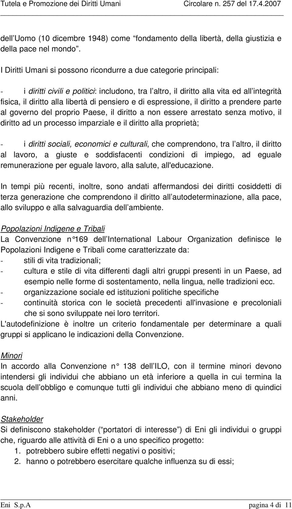 pensiero e di espressione, il diritto a prendere parte al governo del proprio Paese, il diritto a non essere arrestato senza motivo, il diritto ad un processo imparziale e il diritto alla proprietà;