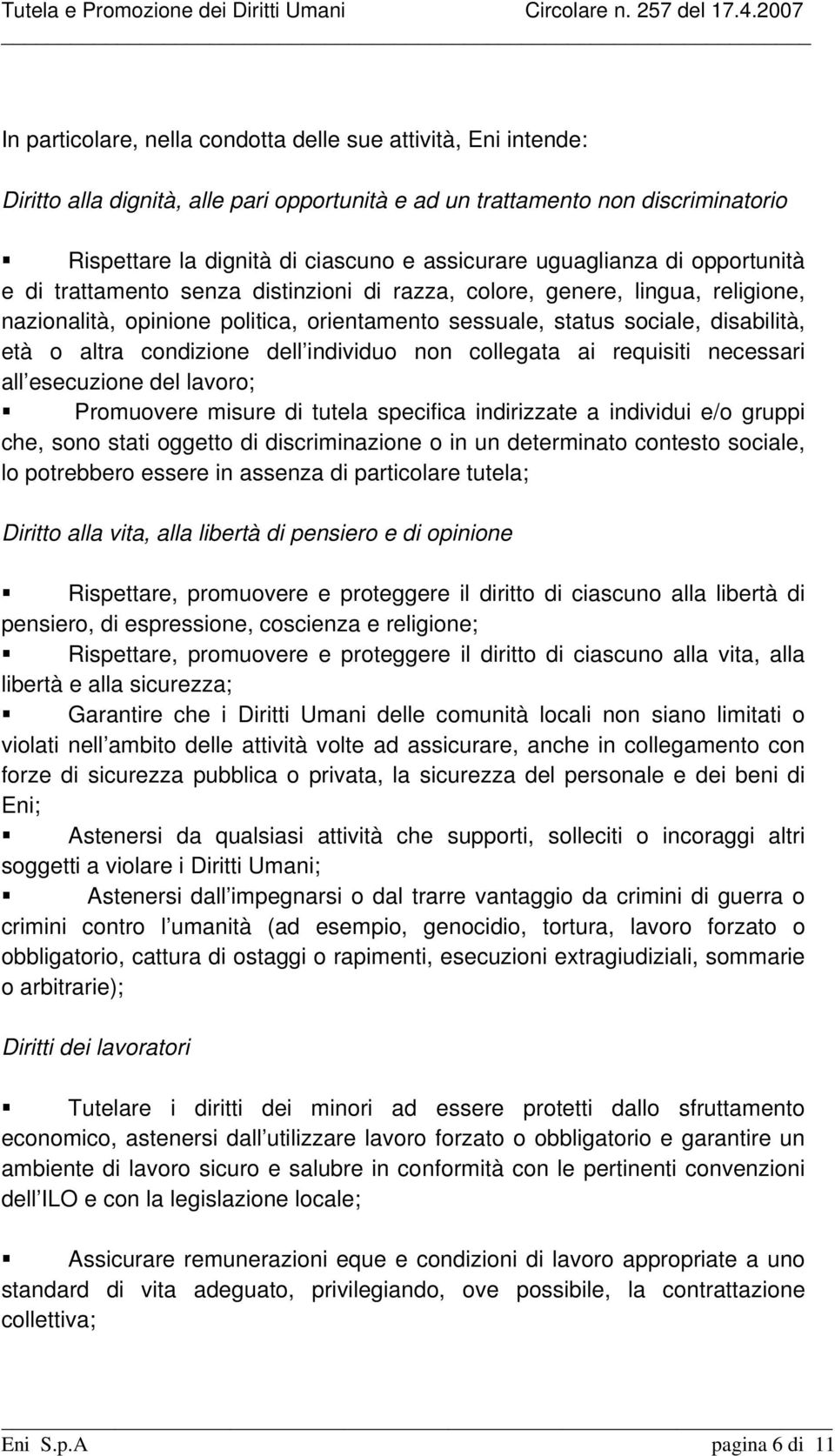 altra condizione dell individuo non collegata ai requisiti necessari all esecuzione del lavoro; Promuovere misure di tutela specifica indirizzate a individui e/o gruppi che, sono stati oggetto di