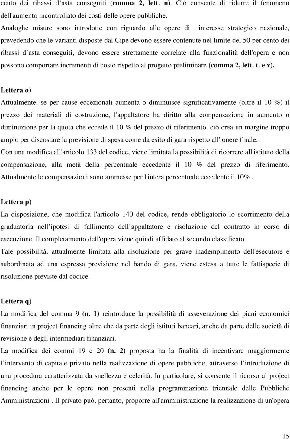 d asta conseguiti, devono essere strettamente correlate alla funzionalità dell'opera e non possono comportare incrementi di costo rispetto al progetto preliminare (comma 2, lett. t. e v).