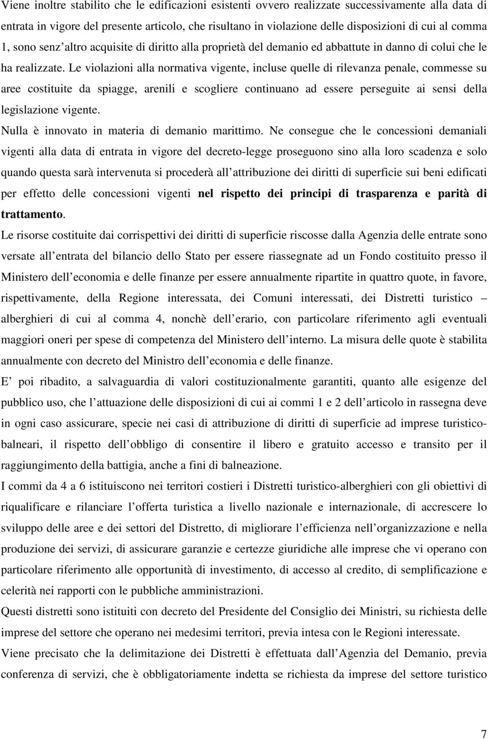 Le violazioni alla normativa vigente, incluse quelle di rilevanza penale, commesse su aree costituite da spiagge, arenili e scogliere continuano ad essere perseguite ai sensi della legislazione