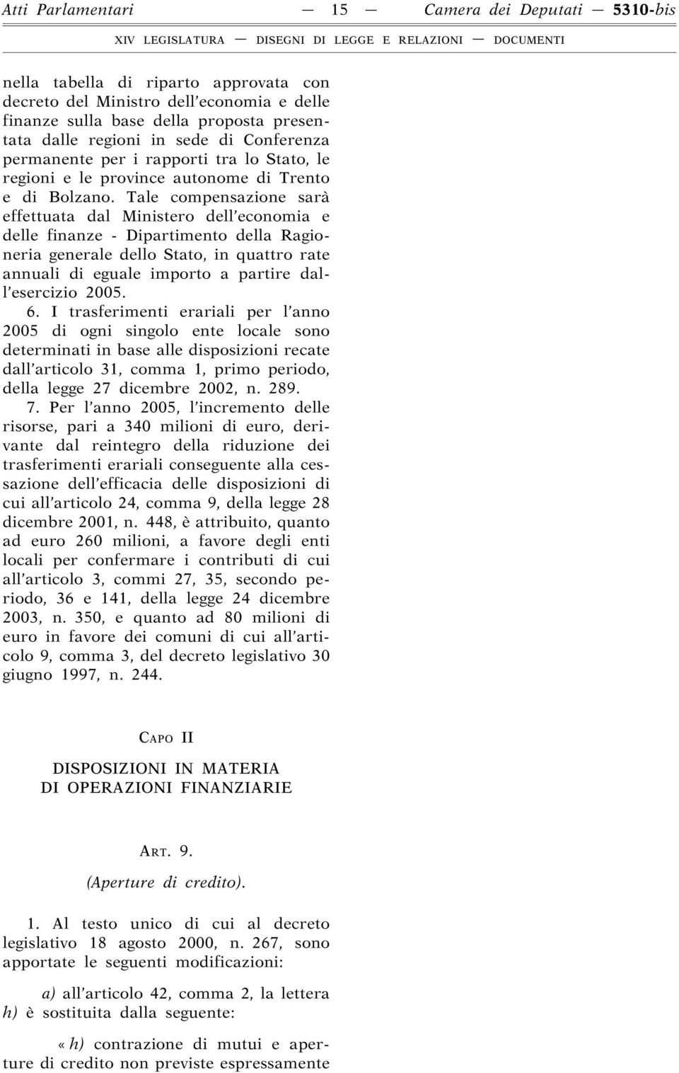 Tale compensazione sarà effettuata dal Ministero dell economia e delle finanze - Dipartimento della Ragioneria generale dello Stato, in quattro rate annuali di eguale importo a partire dall esercizio