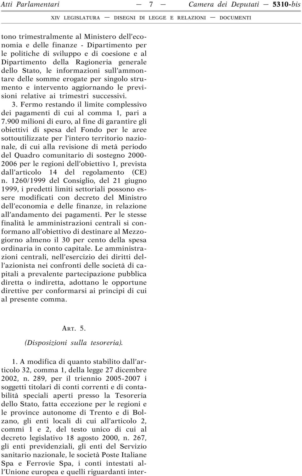 Fermo restando il limite complessivo dei pagamenti di cui al comma 1, pari a 7.