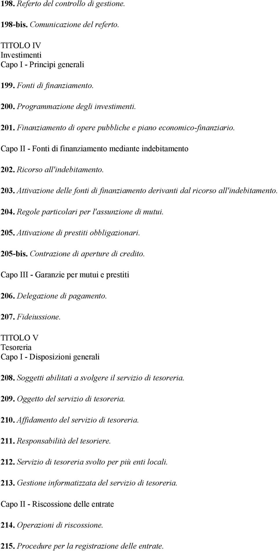 Attivazione delle fonti di finanziamento derivanti dal ricorso all'indebitamento. 204. Regole particolari per l'assunzione di mutui. 205. Attivazione di prestiti obbligazionari. 205-bis.