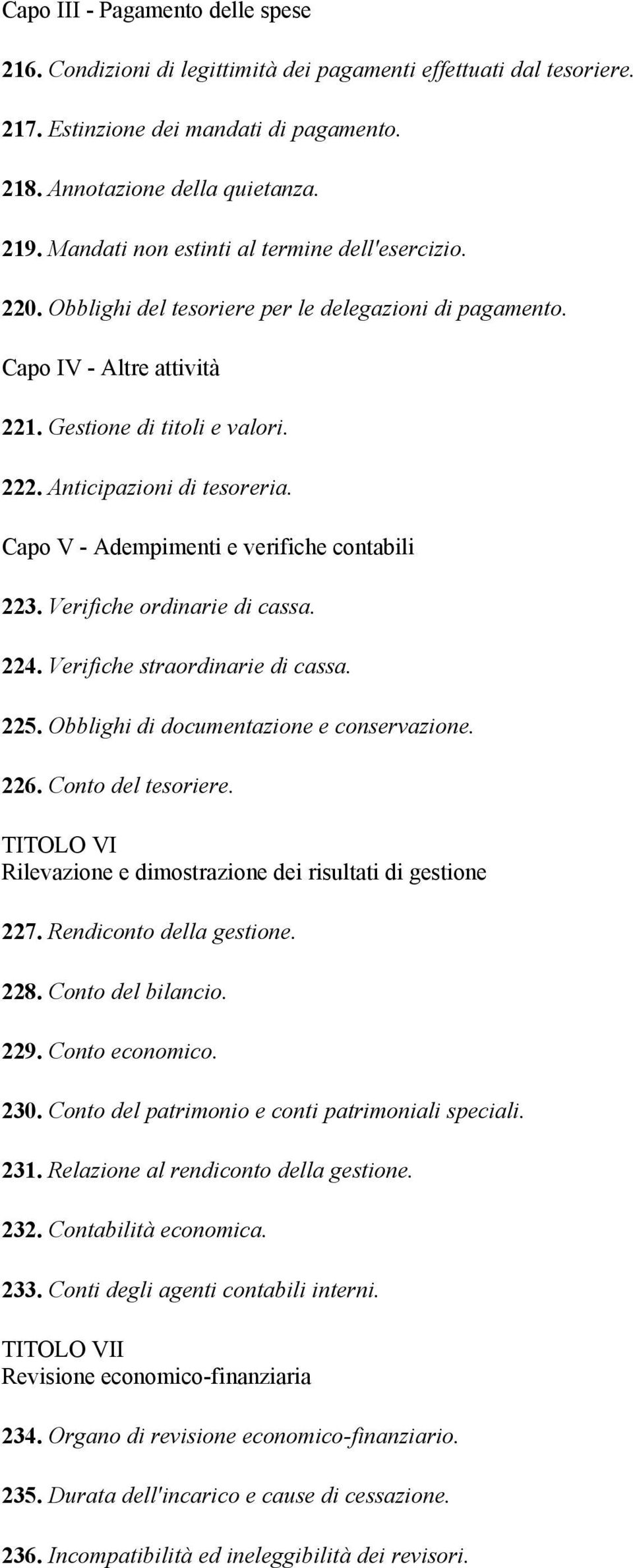 Capo V - Adempimenti e verifiche contabili 223. Verifiche ordinarie di cassa. 224. Verifiche straordinarie di cassa. 225. Obblighi di documentazione e conservazione. 226. Conto del tesoriere.