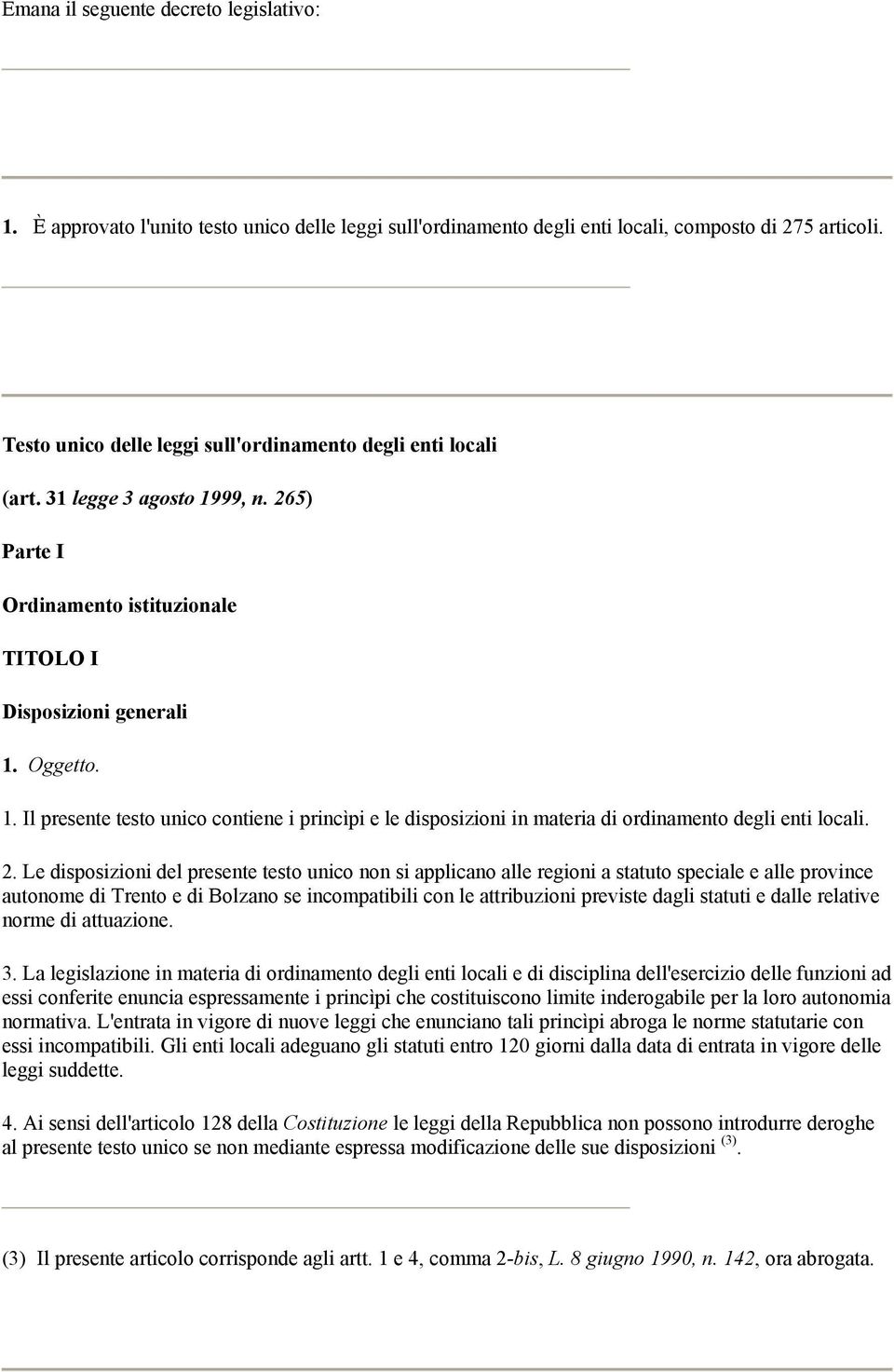 2. Le disposizioni del presente testo unico non si applicano alle regioni a statuto speciale e alle province autonome di Trento e di Bolzano se incompatibili con le attribuzioni previste dagli