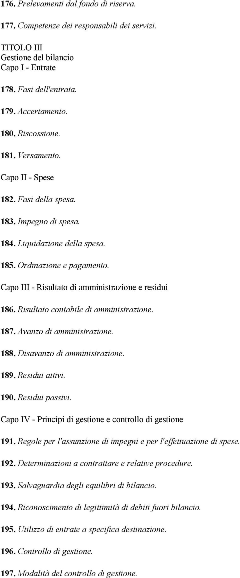 Risultato contabile di amministrazione. 187. Avanzo di amministrazione. 188. Disavanzo di amministrazione. 189. Residui attivi. 190. Residui passivi.