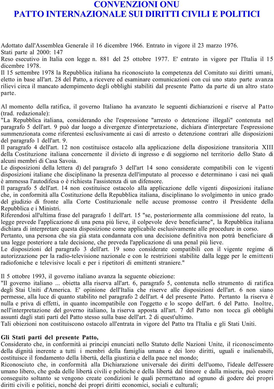 Il 15 settembre 1978 la Repubblica italiana ha riconosciuto la competenza del Comitato sui diritti umani, eletto in base all'art.