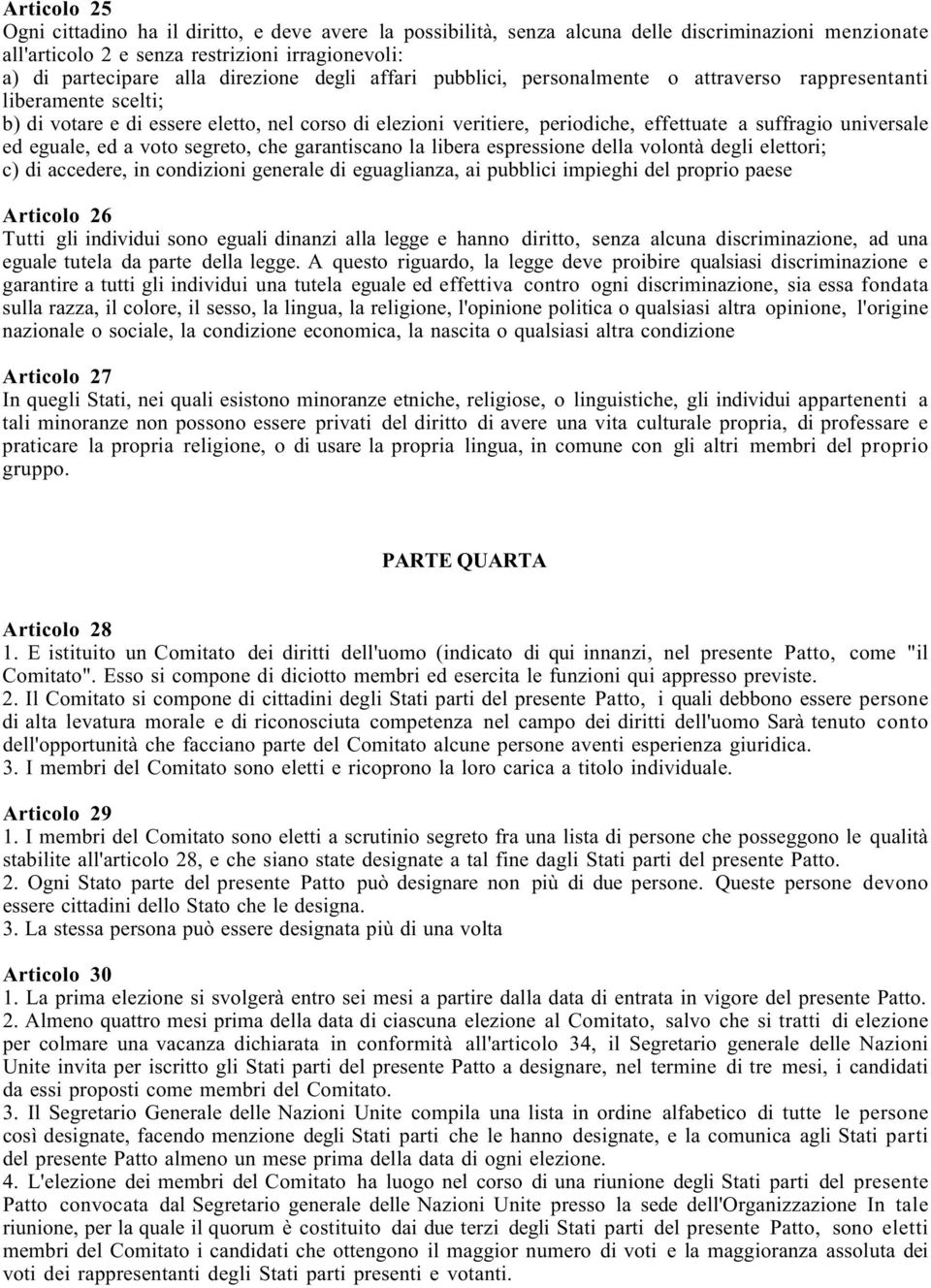 eguale, ed a voto segreto, che garantiscano la libera espressione della volontà degli elettori; c) di accedere, in condizioni generale di eguaglianza, ai pubblici impieghi del proprio paese Articolo