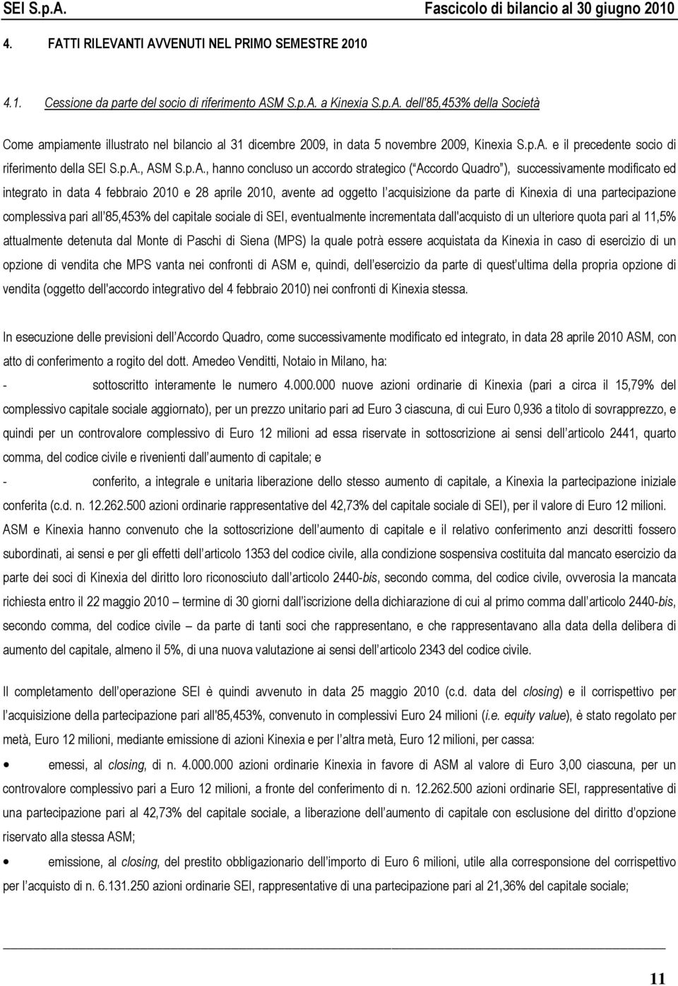 aprile 2010, avente ad oggetto l acquisizione da parte di Kinexia di una partecipazione complessiva pari all 85,453% del capitale sociale di SEI, eventualmente incrementata dall'acquisto di un