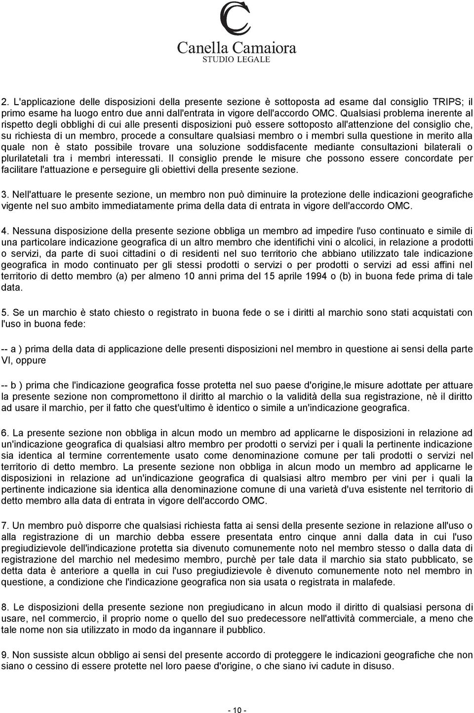 qualsiasi membro o i membri sulla questione in merito alla quale non è stato possibile trovare una soluzione soddisfacente mediante consultazioni bilaterali o plurilatetali tra i membri interessati.