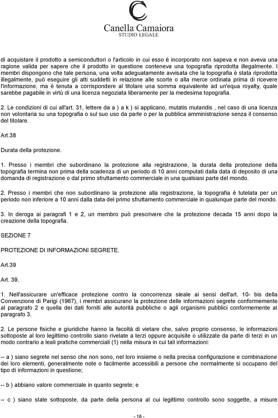 I membri dispongono che tale persona, una volta adeguatamente avvisata che la topografia è stata riprodotta illegalmente, può eseguire gli atti suddetti in relazione alle scorte o alla merce ordinata