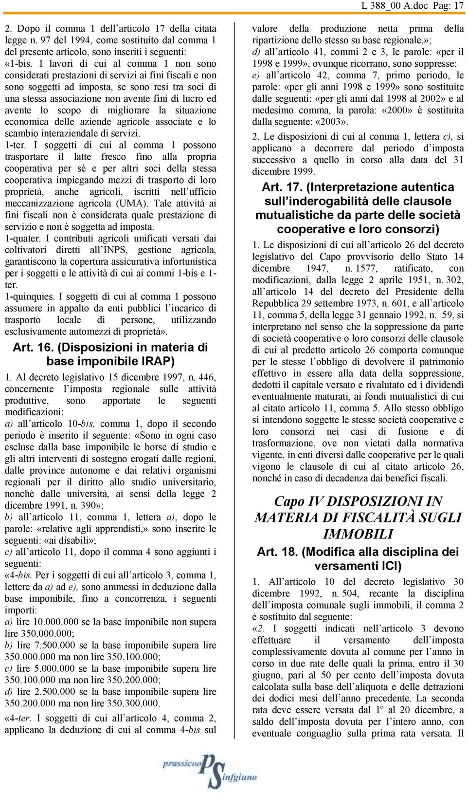 avente lo scopo di migliorare la situazione economica delle aziende agricole associate e lo scambio interaziendale di servizi. 1-ter.