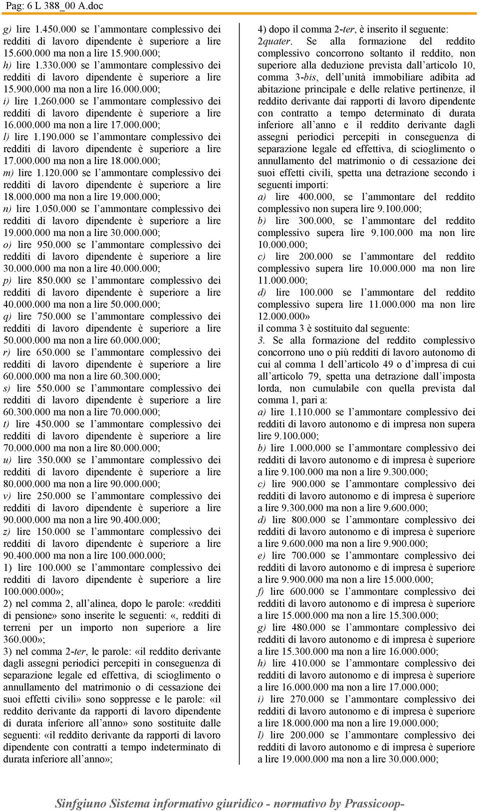 000 se l ammontare complessivo dei redditi di lavoro dipendente è superiore a lire 16.000.000 ma non a lire 17.000.000; l) lire 1.190.