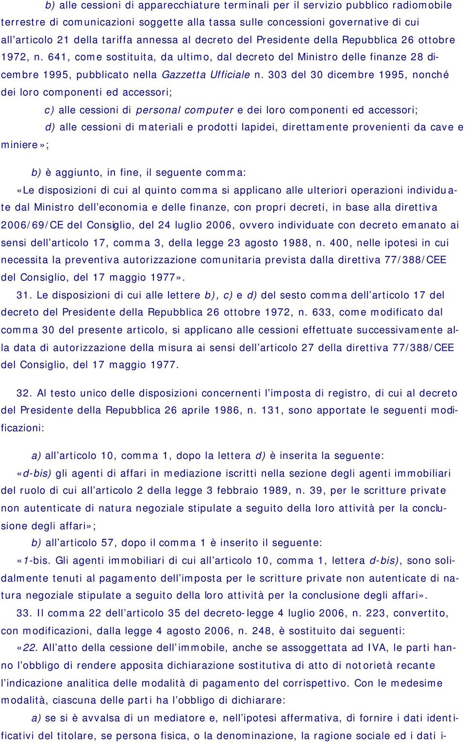 303 del 30 dicembre 1995, nonché dei loro componenti ed accessori; c) alle cessioni di personal computer e dei loro componenti ed accessori; d) alle cessioni di materiali e prodotti lapidei,