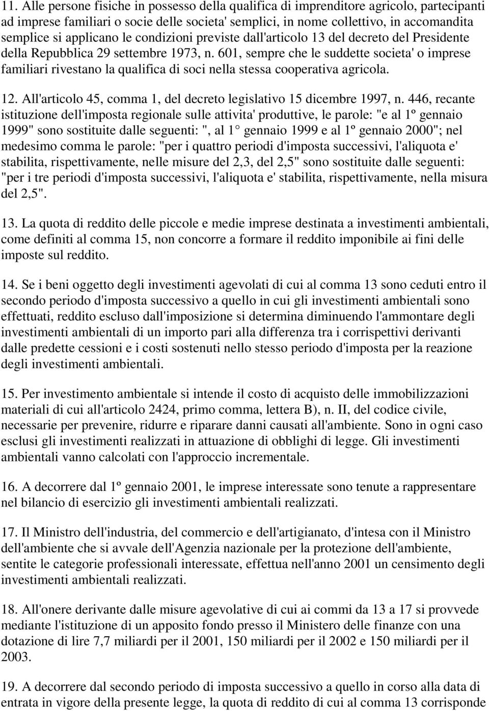 601, sempre che le suddette societa' o imprese familiari rivestano la qualifica di soci nella stessa cooperativa agricola. 12. All'articolo 45, comma 1, del decreto legislativo 15 dicembre 1997, n.