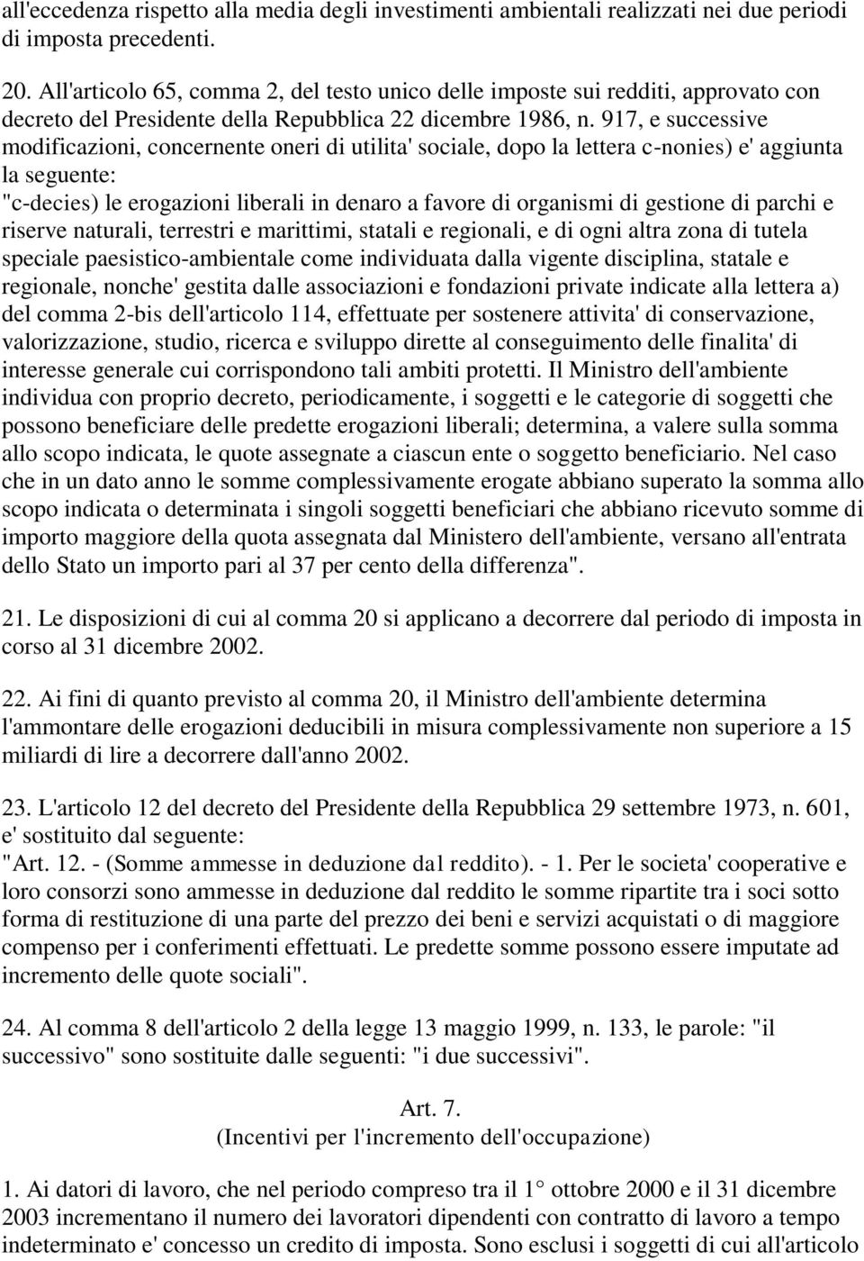 917, e successive modificazioni, concernente oneri di utilita' sociale, dopo la lettera c-nonies) e' aggiunta la seguente: "c-decies) le erogazioni liberali in denaro a favore di organismi di