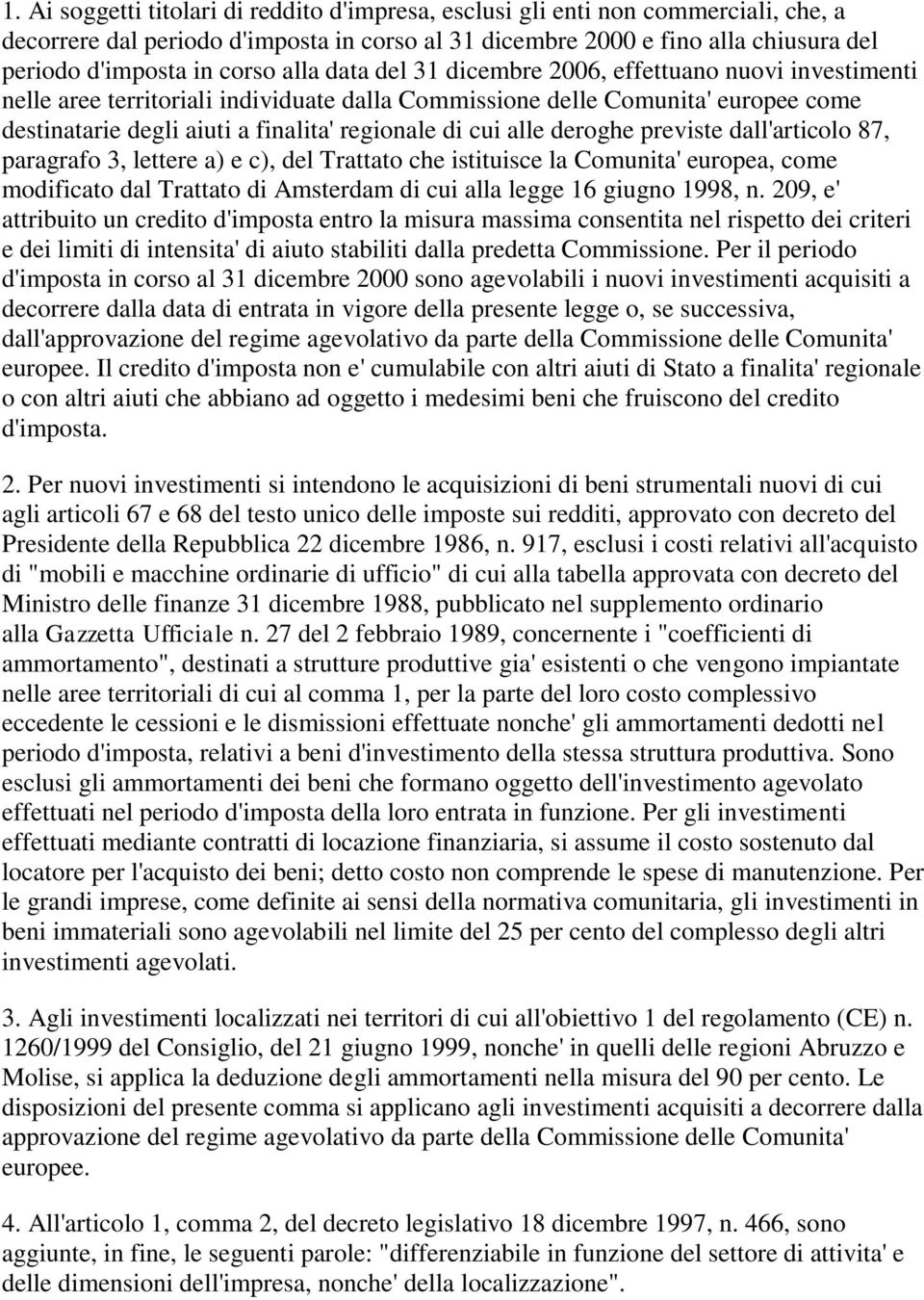 alle deroghe previste dall'articolo 87, paragrafo 3, lettere a) e c), del Trattato che istituisce la Comunita' europea, come modificato dal Trattato di Amsterdam di cui alla legge 16 giugno 1998, n.