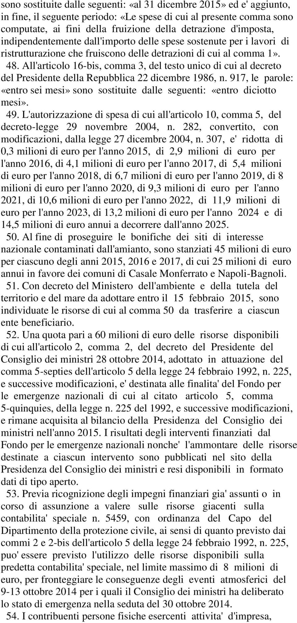 All'articolo 16-bis, comma 3, del testo unico di cui al decreto del Presidente della Repubblica 22 dicembre 1986, n.