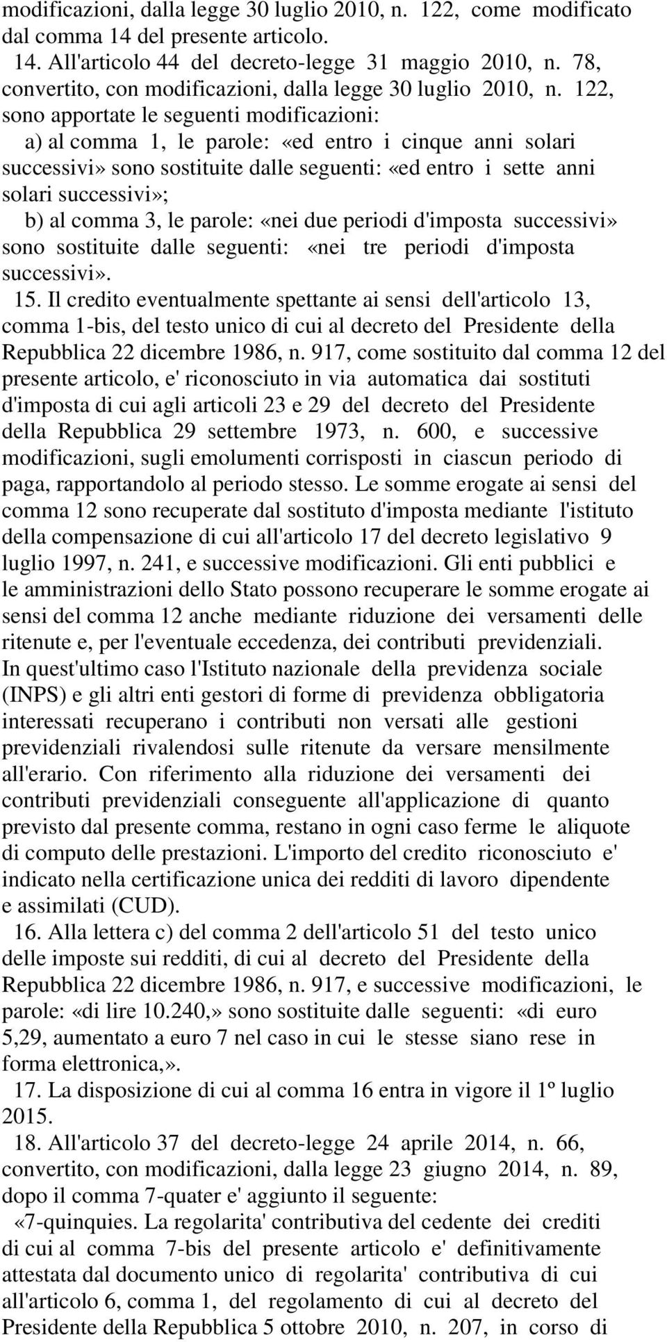 122, sono apportate le seguenti modificazioni: a) al comma 1, le parole: «ed entro i cinque anni solari successivi» sono sostituite dalle seguenti: «ed entro i sette anni solari successivi»; b) al