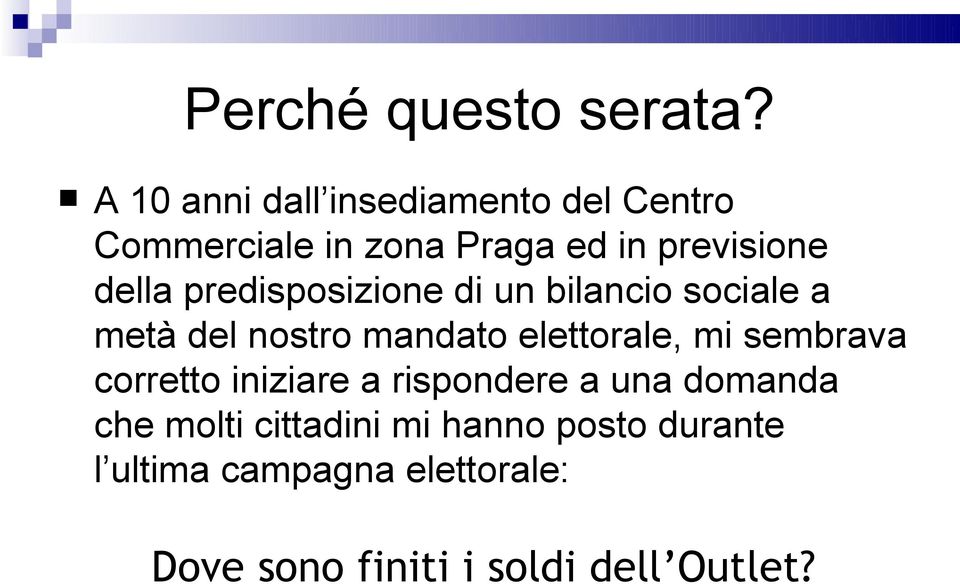 predisposizione di un bilancio sociale a metà del nostro mandato elettorale, mi sembrava