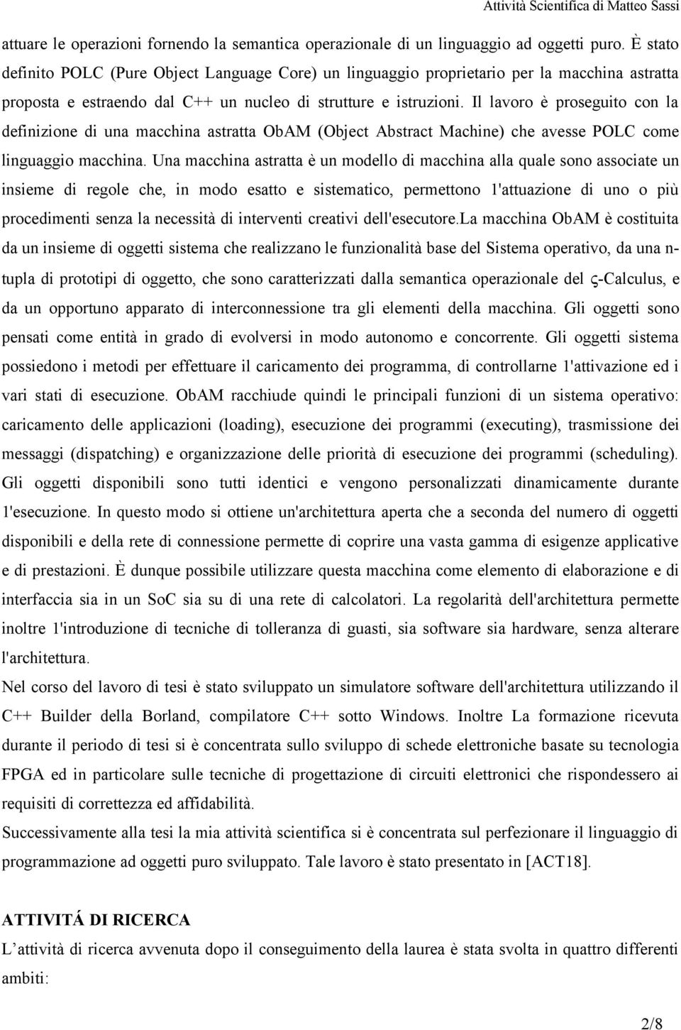 Il lavoro è proseguito con la definizione di una macchina astratta ObAM (Object Abstract Machine) che avesse POLC come linguaggio macchina.