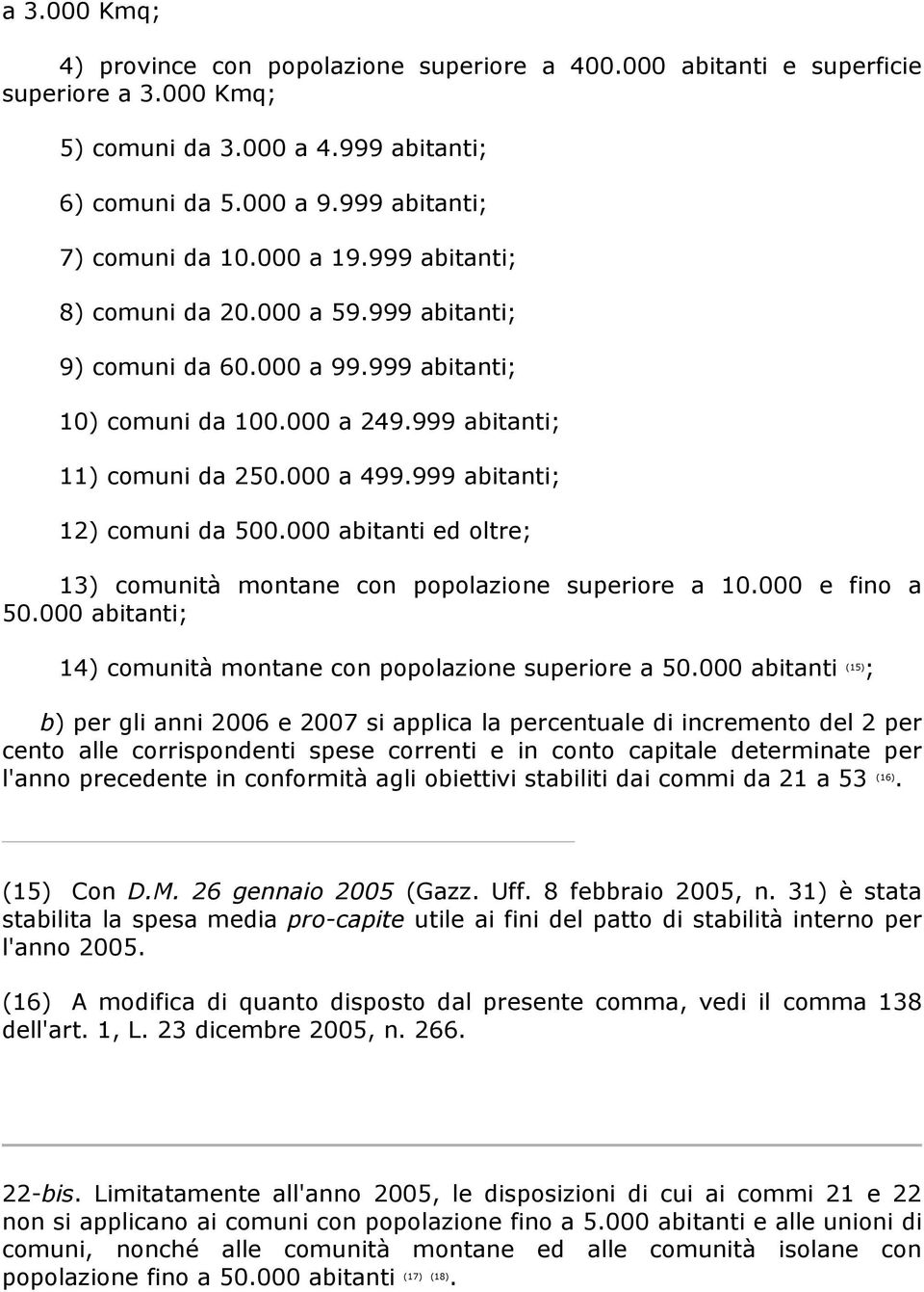 999 abitanti; 12) comuni da 500.000 abitanti ed oltre; 13) comunità montane con popolazione superiore a 10.000 e fino a 50.000 abitanti; 14) comunità montane con popolazione superiore a 50.