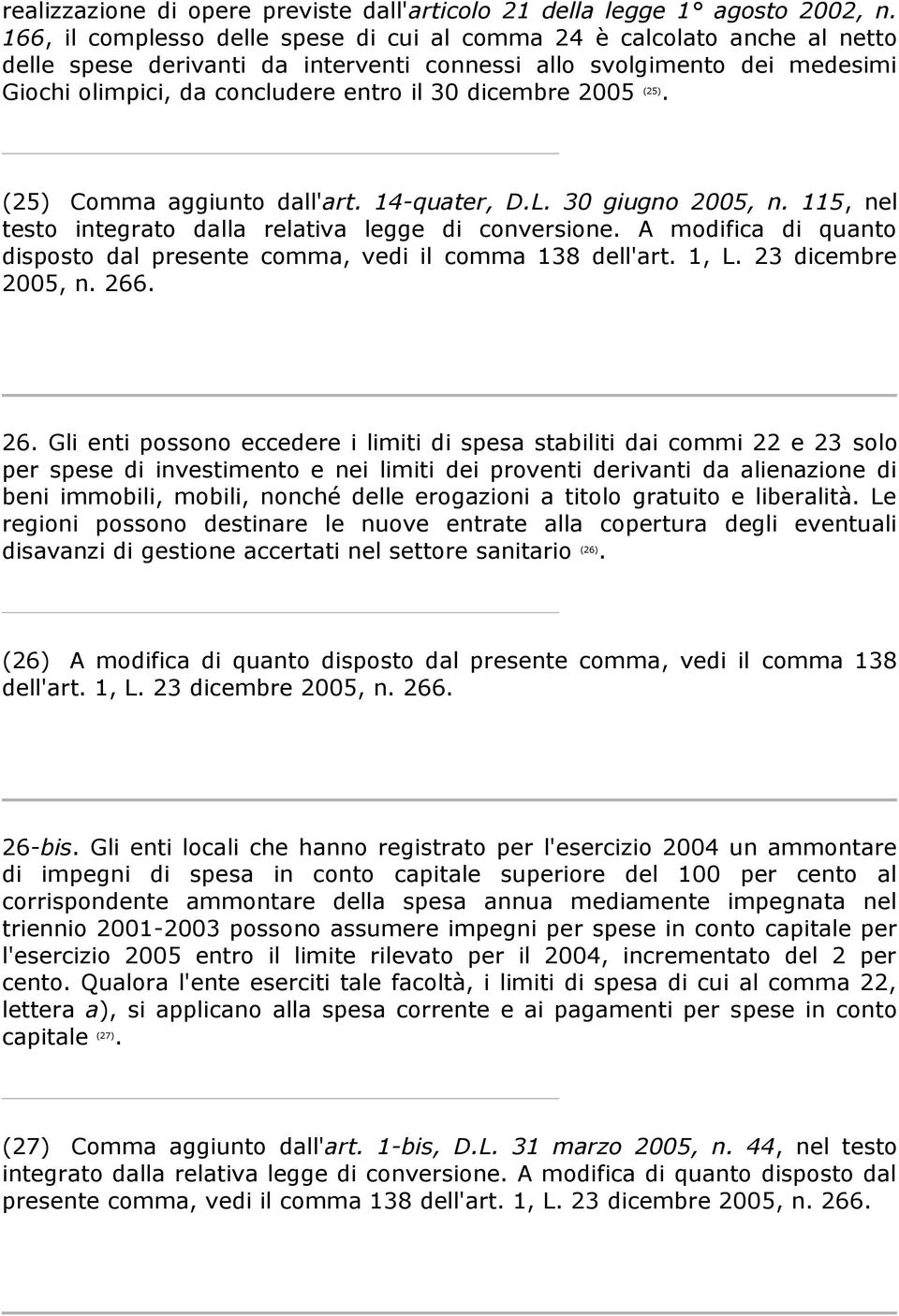dicembre 2005 (25). (25) Comma aggiunto dall'art. 14-quater, D.L. 30 giugno 2005, n. 115, nel testo integrato dalla relativa legge di conversione.