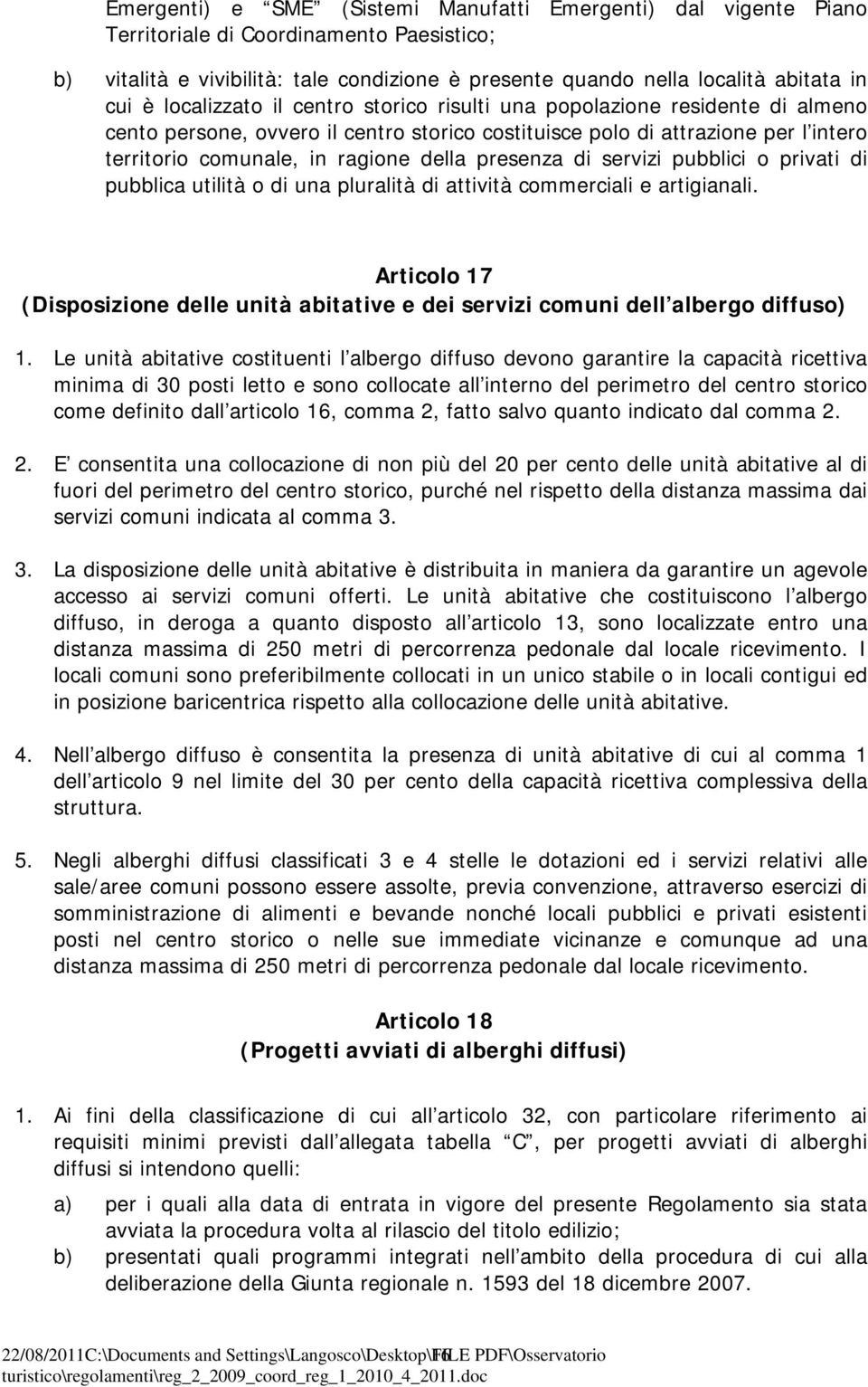 presenza di servizi pubblici o privati di pubblica utilità o di una pluralità di attività commerciali e artigianali.