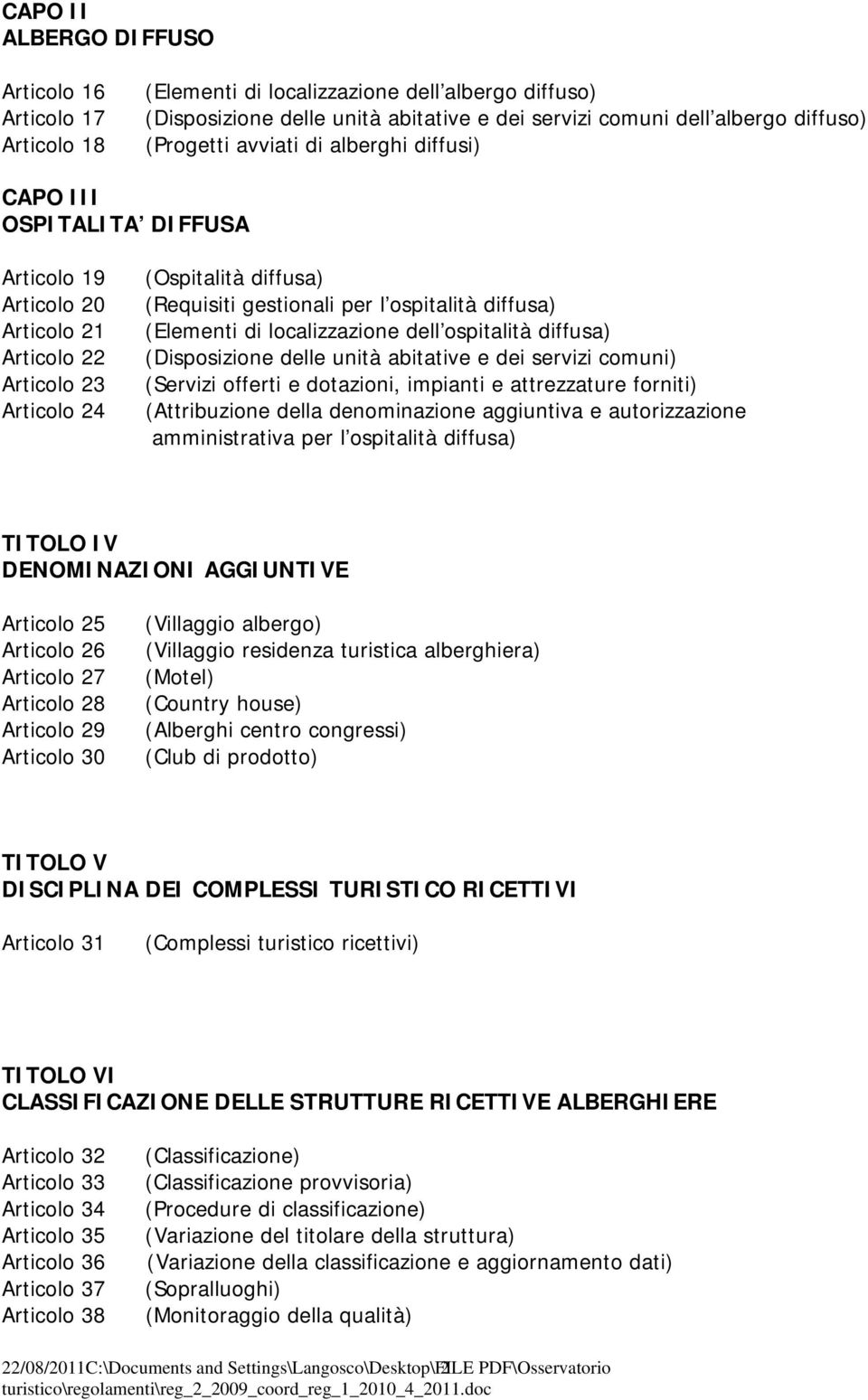 (Elementi di localizzazione dell ospitalità diffusa) (Disposizione delle unità abitative e dei servizi comuni) (Servizi offerti e dotazioni, impianti e attrezzature forniti) (Attribuzione della