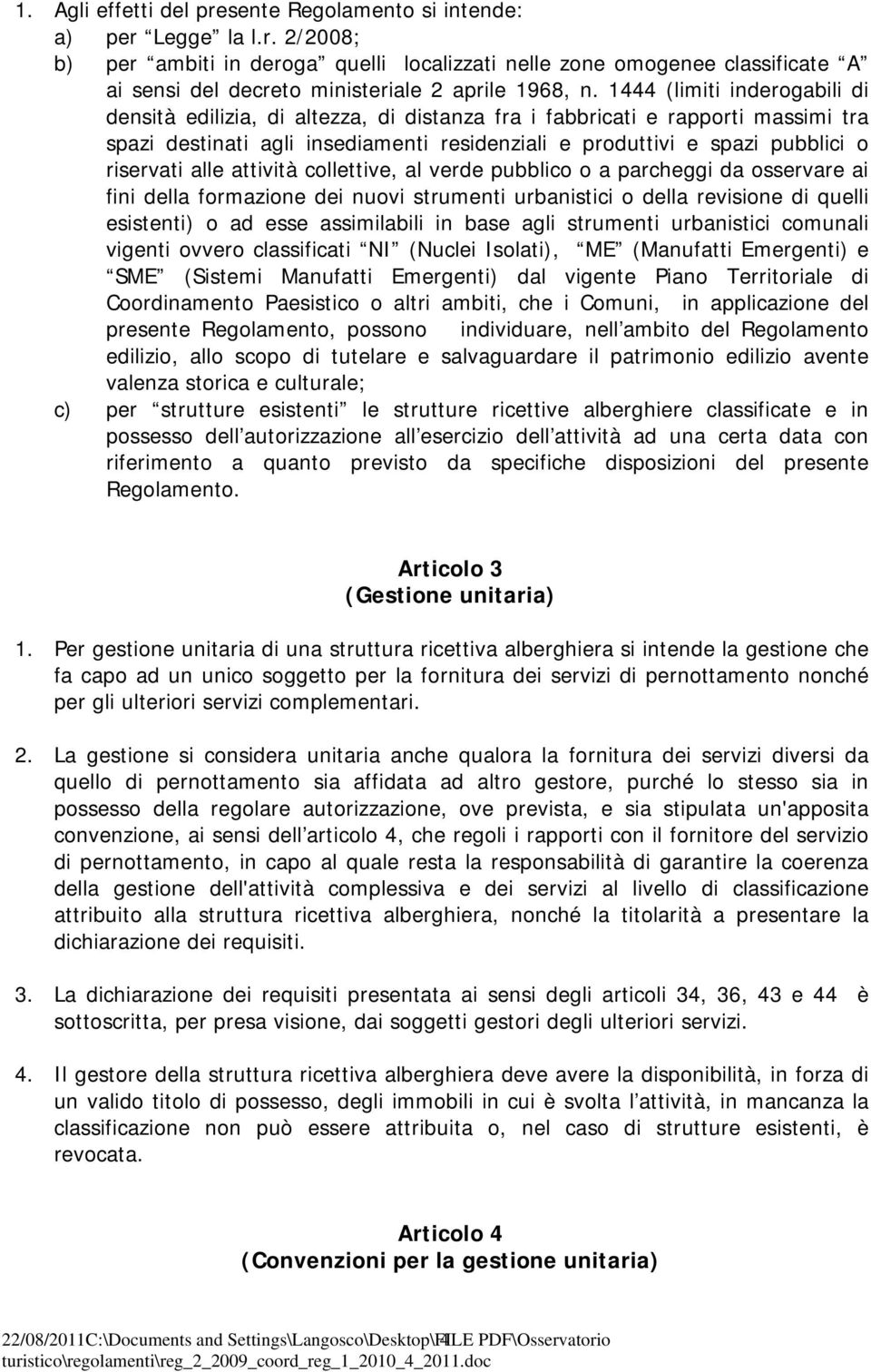 alle attività collettive, al verde pubblico o a parcheggi da osservare ai fini della formazione dei nuovi strumenti urbanistici o della revisione di quelli esistenti) o ad esse assimilabili in base