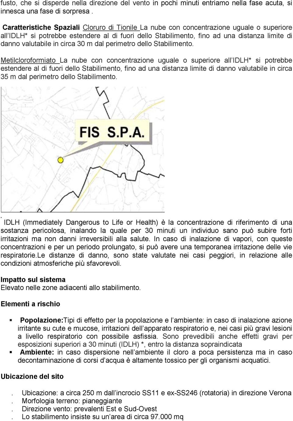 valutabile in circa 30 m dal perimetro dello Stabilimento.